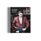 The Rebel's Wardrobe: The Untold Story of Menswear’s Renegade Past